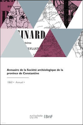 Annuaire de la Societe Archeologique de la Province de Constantine