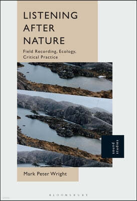 Listening After Nature: Field Recording, Ecology, Critical Practice