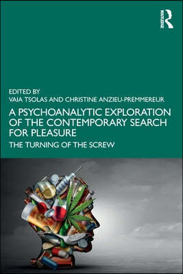 A Psychoanalytic Exploration of the Contemporary Search for Pleasure: The Turning of the Screw