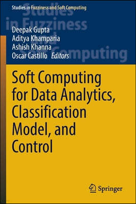 Soft Computing for Data Analytics, Classification Model, and Control