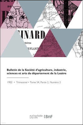 Bulletin de la Societe d'Agriculture, Industrie, Sciences Et Arts Du Departement de la Lozere