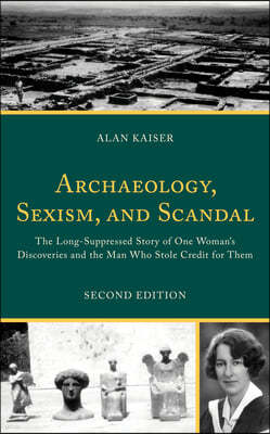 Archaeology, Sexism, and Scandal: The Long-Suppressed Story of One Woman's Discoveries and the Man Who Stole Credit for Them