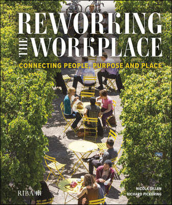 Reworking the Workplace: Connecting People, Purpose and Place