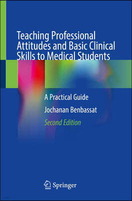 Teaching Professional Attitudes and Basic Clinical Skills to Medical Students: A Practical Guide