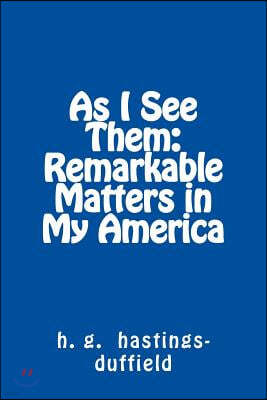 As I See Them: Remarkable Matters in My America