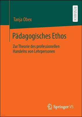 Padagogisches Ethos: Zur Theorie Des Professionellen Handelns Von Lehrpersonen