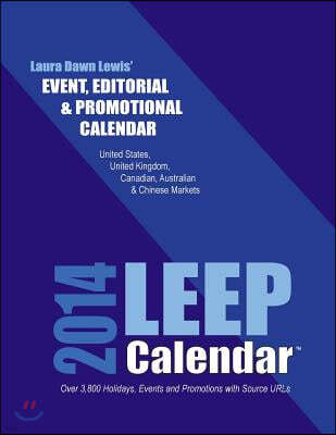 2014 Leep Event, Editorial and Promotional Calendar: 3800+ Events for the Us, UK, Canadian, Australian & Chinese Markets