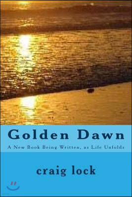 Golden Dawn: A New Book Being Written, as Life Unfolds