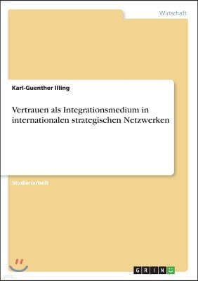 Vertrauen als Integrationsmedium in internationalen strategischen Netzwerken