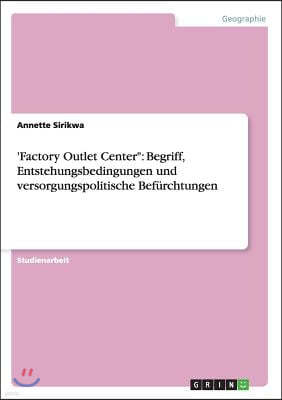 'Factory Outlet Center": Begriff, Entstehungsbedingungen und versorgungspolitische Befurchtungen