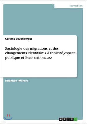 Sociologie Des Migrations Et Des Changements Identitaires Ethnicit?, Espace Publique Et Etats Nationaux