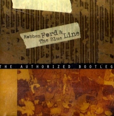 Robben Ford(로벤 포드) & The Blue Line  The Authorized Bootleg(EU발매)