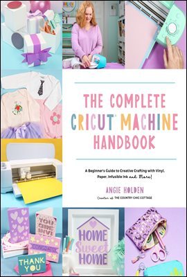 The Complete Cricut Machine Handbook