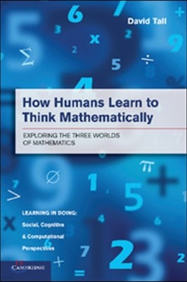 How Humans Learn to Think Mathematically: Exploring the Three Worlds of Mathematics