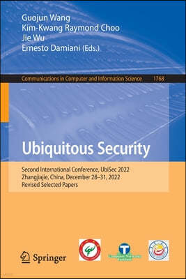 Ubiquitous Security: Second International Conference, Ubisec 2022, Zhangjiajie, China, December 28-31, 2022, Revised Selected Papers