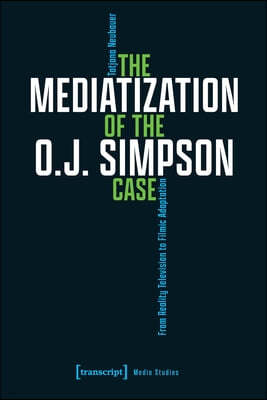 The Mediatization of the O.J. Simpson Case: From Reality Television to Filmic Adaptation