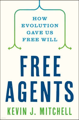 Free Agents: How Evolution Gave Us Free Will