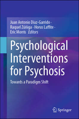 Psychological Interventions for Psychosis: Towards a Paradigm Shift