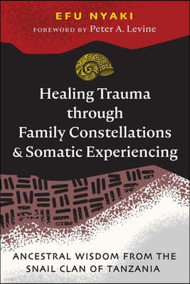 Healing Trauma Through Family Constellations and Somatic Experiencing: Ancestral Wisdom from the Snail Clan of Tanzania