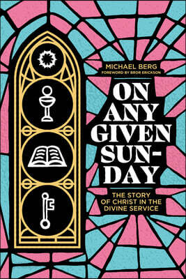 On Any Given Sunday: The Story of Christ in the Divine Service