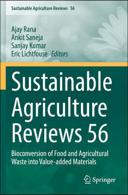 Sustainable Agriculture Reviews 56: Bioconversion of Food and Agricultural Waste Into Value-Added Materials