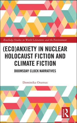 (Eco)Anxiety in Nuclear Holocaust Fiction and Climate Fiction