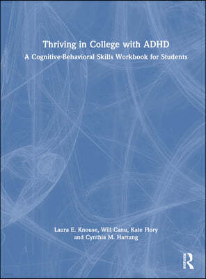 Thriving in College with ADHD: A Cognitive-Behavioral Skills Workbook for Students