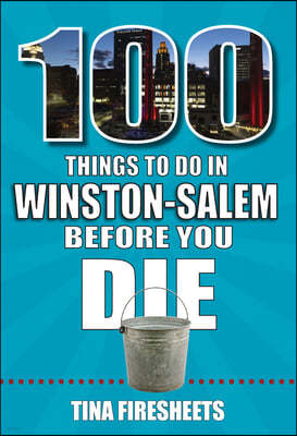 100 Things to Do in Winston-Salem Before You Die