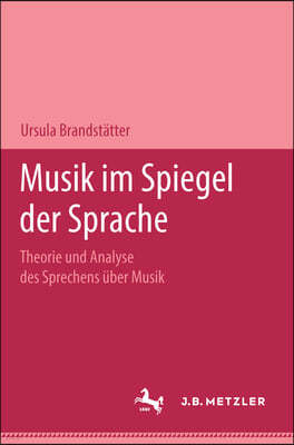 Musik Im Spiegel Der Sprache: Theorie Und Analyse Des Sprechens Uber Musik