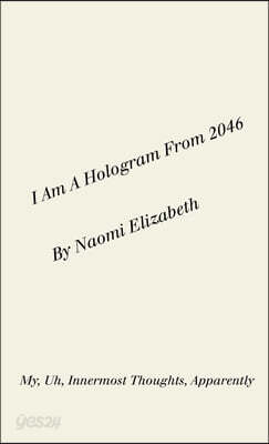 I Am A Hologram From 2046: My, Uh, Innermost Thoughts, Apparently