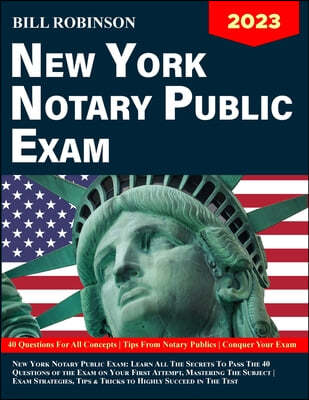 New York Notary Public Exam: Learn All The Secrets to Pass The 40 Questions of The Exam on Your First Attempt, Mastering The Subject Exam Strategie