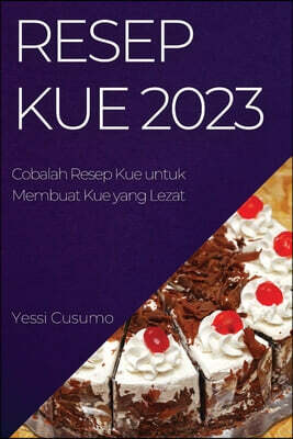 Resep Kue 2023: Cobalah Resep Kue untuk Membuat Kue yang Lezat