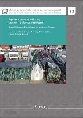 Agentenbasierte Modellierung Urbaner Transformationsprozesse: Smart Utilities and Sustainable Infrastructure Change