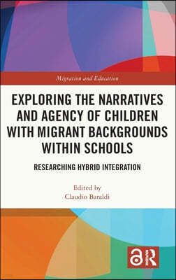 Exploring the Narratives and Agency of Children with Migrant Backgrounds within Schools