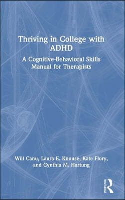 Thriving in College with ADHD: A Cognitive-Behavioral Skills Manual for Therapists