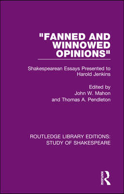 "Fanned and Winnowed Opinions": Shakespearean Essays Presented to Harold Jenkins