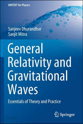 General Relativity and Gravitational Waves: Essentials of Theory and ...