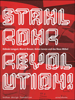 Stahlrohrrevolution!: Kalman Lengyel, Marcel Breuer, Anton Lorenz Und Das Neue Mobel