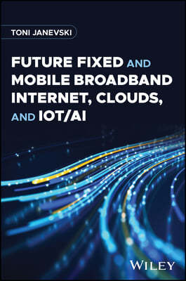 Future Fixed and Mobile Broadband Internet, Clouds, and Iot/AI