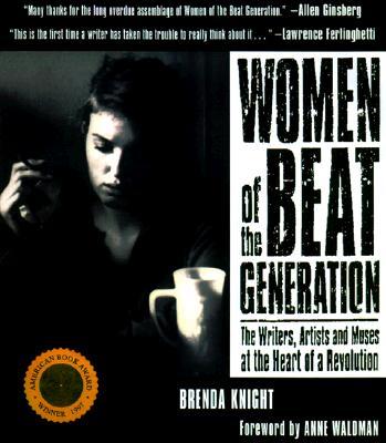 Women of the Beat Generation: The Writers, Artists, and Muses at the Heart of Revolution