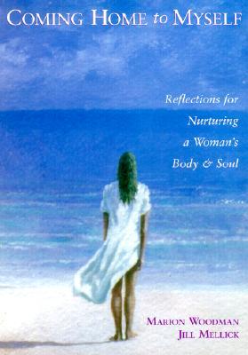 Coming Home to Myself: Reflections for Nurturing a Woman's Body and Soul