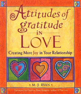 Attitudes of Gratitude in Love: Creating More Joy in Your Relationship