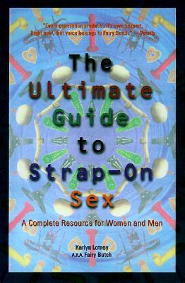 Ultimate Guide to Strap-On Sex: A Complete Resource for Women and Men