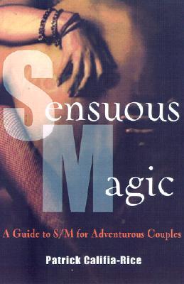 Sensuous Magic: A Guide to S/M for Adventurous Couples