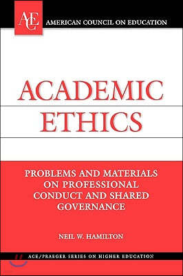 Academic Ethics: Problems and Materials on Professional Conduct and Shared Governance