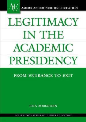 Legitimacy in the Academic Presidency: From Entrance to Exit