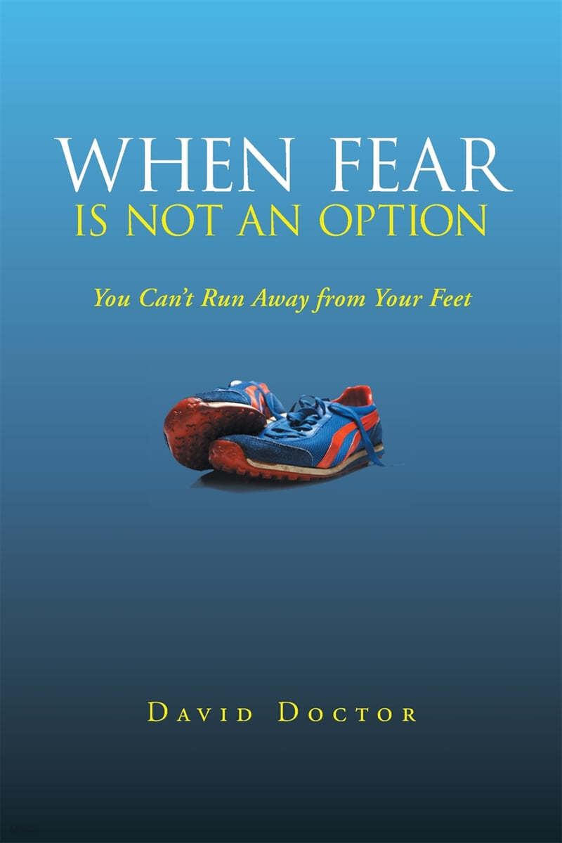 When Fear Is Not an Option: You Can&#39;t Run Away from Your Feet