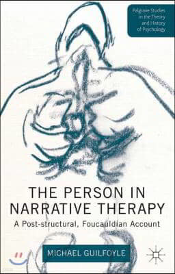 The Person in Narrative Therapy: A Post-Structural, Foucauldian Account