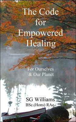 The Code for Empowered Healing: For Ourselves & Our Planet