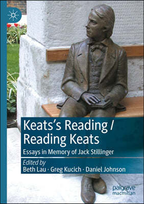 Keats's Reading / Reading Keats: Essays in Memory of Jack Stillinger